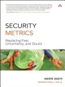 Bezpečnostní metriky: Nahrazení strachu, nejistoty a pochybností - Security Metrics: Replacing Fear, Uncertainty, and Doubt