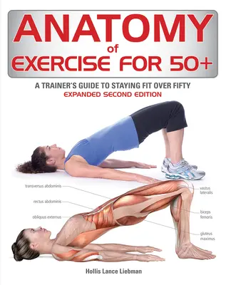 Anatomie cvičení pro 50+: Průvodce trenéra pro udržení kondice po padesátce - Anatomy of Exercise for 50+: A Trainer's Guide to Staying Fit Over Fifty
