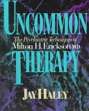 Neobvyklá terapie: Erickson, M.D.: The Psychiatric Techniques of Milton H. Erickson, M.D. - Uncommon Therapy: The Psychiatric Techniques of Milton H. Erickson, M.D.