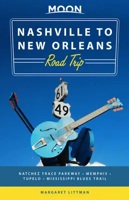Moon Nashville to New Orleans Road Trip: Vyrazte na cestu za nejlepším jižanským jídlem a hudbou podél Natchez Trace - Moon Nashville to New Orleans Road Trip: Hit the Road for the Best Southern Food and Music Along the Natchez Trace