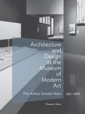 Architektura a design v Muzeu moderního umění: Arthur Drexler v letech 1951-1986. - Architecture and Design at the Museum of Modern Art: The Arthur Drexler Years, 1951-1986