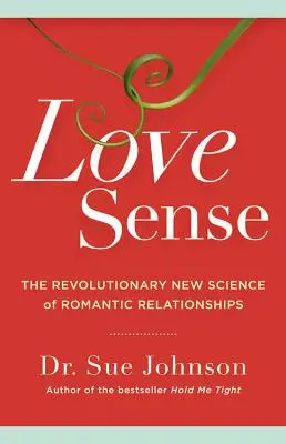 Smysl pro lásku: Sense: Revoluční nová věda o romantických vztazích - Love Sense: The Revolutionary New Science of Romantic Relationships
