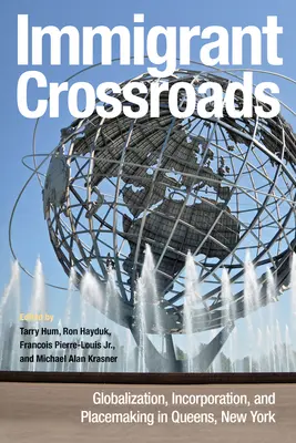 Imigrantské křižovatky: Globalizace, začleňování a vytváření míst v Queensu v New Yorku - Immigrant Crossroads: Globalization, Incorporation, and Placemaking in Queens, New York
