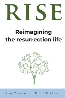 Rise: Reimagining the Resurrection Life (Vzkříšení: Znovu si představit vzkříšený život) - Rise: Reimagining the Resurrection Life