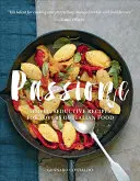 Passione: Jednoduché, svůdné recepty pro milovníky italské kuchyně - Passione: Simple, Seductive Recipes for Lovers of Italian Food