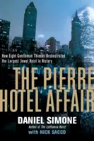 Aféra v hotelu Pierre - Jak osm zlodějských gentlemanů zorganizovalo největší loupež šperků v dějinách - Pierre Hotel Affair - How Eight Gentleman Thieves Orchestrated the Largest Jewel Heist in History