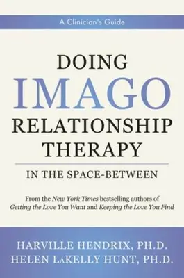 Imago vztahová terapie v meziprostoru: Příručka pro klinické pracovníky - Doing Imago Relationship Therapy in the Space-Between: A Clinician's Guide