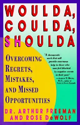 Chtěli jsme, mohli jsme, měli jsme: Překonávání lítosti, chyb a promarněných příležitostí - Woulda, Coulda, Shoulda: Overcoming Regrets, Mistakes, and Missed Opportunities