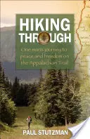 Pěší putování: Cesta jednoho muže za mírem a svobodou na Appalačské stezce - Hiking Through: One Man's Journey to Peace and Freedom on the Appalachian Trail