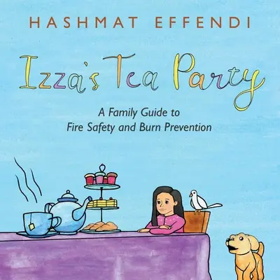 Izzin čajový dýchánek: Rodinný průvodce požární bezpečností a prevencí popálenin - Izza's Tea Party: A Family Guide to Fire Safety and Burn Prevention