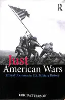 Spravedlivé americké války: Etická dilemata ve vojenské historii USA - Just American Wars: Ethical Dilemmas in U.S. Military History