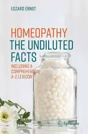 Homeopatie - nezkreslená fakta: Nezkreslené informace o léčbě - včetně obsáhlého lexikonu od A do Z - Homeopathy - The Undiluted Facts: Including a Comprehensive A-Z Lexicon
