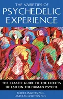 Rozmanitosti psychedelické zkušenosti: Klasický průvodce účinky LSD na lidskou psychiku - The Varieties of Psychedelic Experience: The Classic Guide to the Effects of LSD on the Human Psyche