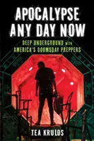 Apokalypsa každým dnem: Hluboko v podzemí s americkými připravovateli na soudný den - Apocalypse Any Day Now: Deep Underground with America's Doomsday Preppers