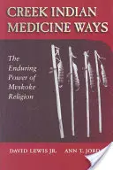 Creek Indian Medicine Ways: Přetrvávající síla náboženství Mvskoke - Creek Indian Medicine Ways: The Enduring Power of Mvskoke Religion