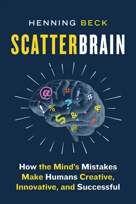 Scatterbrain: Jak chyby mysli činí lidi kreativními, inovativními a úspěšnými - Scatterbrain: How the Mind's Mistakes Make Humans Creative, Innovative, and Successful