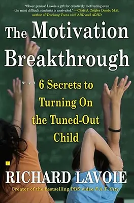 Průlom v motivaci: 6 tajemství, jak zapnout vyladěné dítě - The Motivation Breakthrough: 6 Secrets to Turning on the Tuned-Out Child