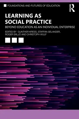 Učení jako sociální praxe: Vzdělávání jako individuální podnik - Learning as Social Practice: Beyond Education as an Individual Enterprise