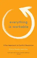 Všechno se dá zvládnout: Zenový přístup k řešení konfliktů - Everything Is Workable: A Zen Approach to Conflict Resolution
