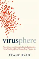 Virusphere: Od běžného nachlazení po epidemii eboly - proč potřebujeme viry, které nás sužují? - Virusphere: From Common Colds to Ebola Epidemics--Why We Need the Viruses That Plague Us