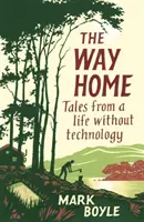 Cesta domů: Příběhy ze života bez technologií - The Way Home: Tales from a Life Without Technology