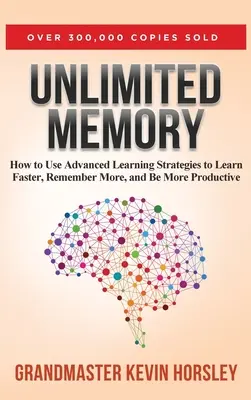 Neomezená paměť: Jak používat pokročilé strategie učení, abyste se učili rychleji, pamatovali si více a byli více užiteční? - Unlimited Memory: How to Use Advanced Learning Strategies to Learn Faster, Remember More and be More