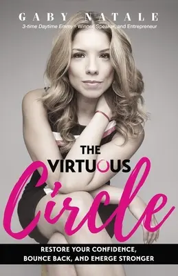 Ctnostný kruh: Obnovte svou sebedůvěru, odrazte se ode dna a buďte silnější. - The Virtuous Circle: Restore Your Confidence, Bounce Back, and Emerge Stronger