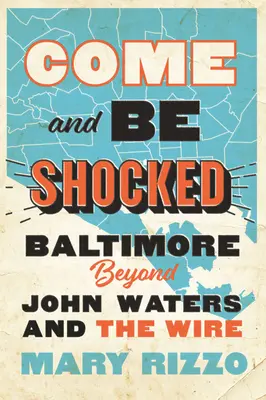 Pojďte a nechte se šokovat: Baltimore za hranicemi Johna Waterse a seriálu Wire. - Come and Be Shocked: Baltimore Beyond John Waters and the Wire