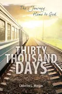 Třicet tisíc dní: Cesta domů k Bohu - Thirty Thousand Days: The Journey Home to God