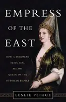 Císařovna Východu: Jak se evropská otrokyně stala královnou Osmanské říše - Empress of the East: How a European Slave Girl Became Queen of the Ottoman Empire