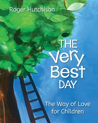 Ten nejlepší den: Cesta lásky pro děti - The Very Best Day: The Way of Love for Children