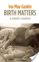 Na porodu záleží - Manifest porodní asistentky - Birth Matters - A Midwife's Manifesta