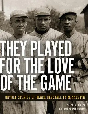 Hráli z lásky ke hře: Nevyprávěné příběhy černošského baseballu v Minnesotě. - They Played for the Love of the Game: Untold Stories of Black Baseball in Minnesota