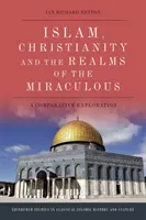 Islám, křesťanství a říše zázraků: Srovnávací zkoumání - Islam, Christianity and the Realms of the Miraculous: A Comparative Exploration