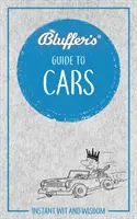 Blufferův průvodce po autech: Vtip a moudrost pro okamžité použití - Bluffer's Guide to Cars: Instant Wit and Wisdom