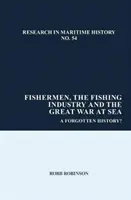 Rybáři, rybářský průmysl a velká válka na moři: Zapomenutá historie? - Fishermen, the Fishing Industry and the Great War at Sea: A Forgotten History?
