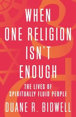 Když jedno náboženství nestačí: Život duchovně proměnlivých lidí - When One Religion Isn't Enough: The Lives of Spiritually Fluid People