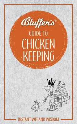 Blufferův průvodce chovem kuřat: Instantní vtip a moudrost - Bluffer's Guide to Chicken Keeping: Instant Wit and Wisdom