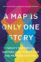Mapa je jen jeden příběh: Dvacet spisovatelů o přistěhovalectví, rodině a významu domova - A Map Is Only One Story: Twenty Writers on Immigration, Family, and the Meaning of Home