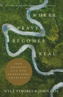 Kde se modlitba stává skutečností: Jak upřímnost k Bohu proměňuje vaši duši - Where Prayer Becomes Real: How Honesty with God Transforms Your Soul