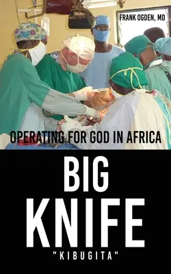 BIG KNIFE Kibugita: Kibugita: Operace pro Boha v Africe - BIG KNIFE Kibugita: Operating for God in Africa
