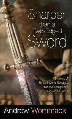 Ostřejší než dvousečný meč: Souhrn šestnácti mocných poselství, která změnila životy tisíců lidí - Sharper Than a Two-Edged Sword: A Summary of Sixteen Powerful Messages That Have Changed the Lives of Thousands