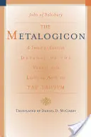 Metalogicon: A Twelfth-Century Defense of the Verbal and Logical Arts of the Trivium (Dvanácté století: obhajoba verbálních a logických umění trivia) - The Metalogicon: A Twelfth-Century Defense of the Verbal and Logical Arts of the Trivium