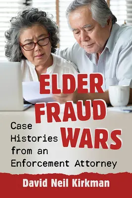 Podvodné války starších osob: Případy z praxe soudního exekutora - Elder Fraud Wars: Case Histories from an Enforcement Attorney