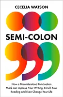 Středník - Jak může nepochopené interpunkční znaménko zlepšit vaše psaní, obohatit vaši četbu a dokonce změnit váš život - Semicolon - How a Misunderstood Punctuation Mark Can Improve Your Writing, Enrich Your Reading and Even Change Your Life