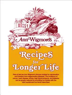Recepty pro delší život: Ann Wigmoreová: Slavné recepty pro omlazení a osvobození od degenerativních onemocnění - Recipes for Longer Life: Ann Wigmore's Famous Recipes for Rejuvenation and Freedom from Degenerative Diseases