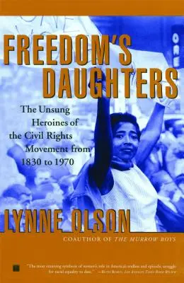 Dcery svobody: Neopěvované hrdinky hnutí za občanská práva od roku 1830 do roku 1970 - Freedom's Daughters: The Unsung Heroines of the Civil Rights Movement from 1830 to 1970