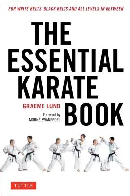 The Essential Karate Book: Pro bílé pásy, černé pásy a všechny úrovně mezi nimi [online doprovodné video v ceně]. - The Essential Karate Book: For White Belts, Black Belts and All Levels in Between [Online Companion Video Included]