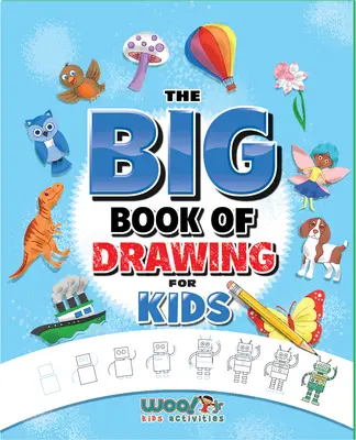Velká kniha kreslení: Velká kniha kreslení: Více než 500 kreslících úkolů pro děti a zábavných věcí k čmárání - The Big Book of Drawing: Over 500 Drawing Challenges for Kids and Fun Things to Doodle