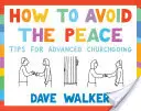 Jak se vyhnout míru: Tipy pro pokročilé v kostele - How to Avoid the Peace: Tips for Advanced Churchgoing